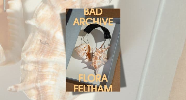 Bad Archive by Flora Feltham