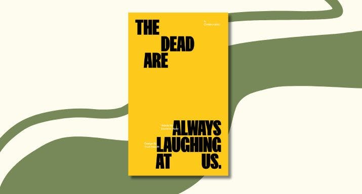 The dead are always laughing at us